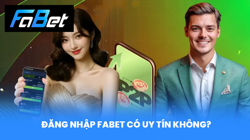 Đăng Nhập FABET có uy tín không?