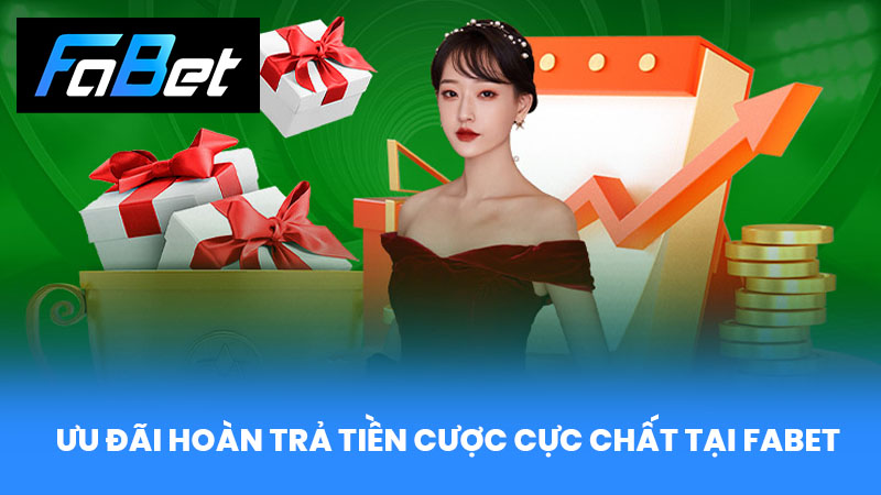Ưu đãi hoàn trả tiền cược cực chất tại Fabet