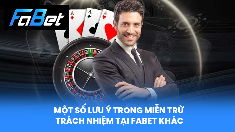 Một số lưu ý trong Miễn Trừ Trách Nhiệm tại FABET khác