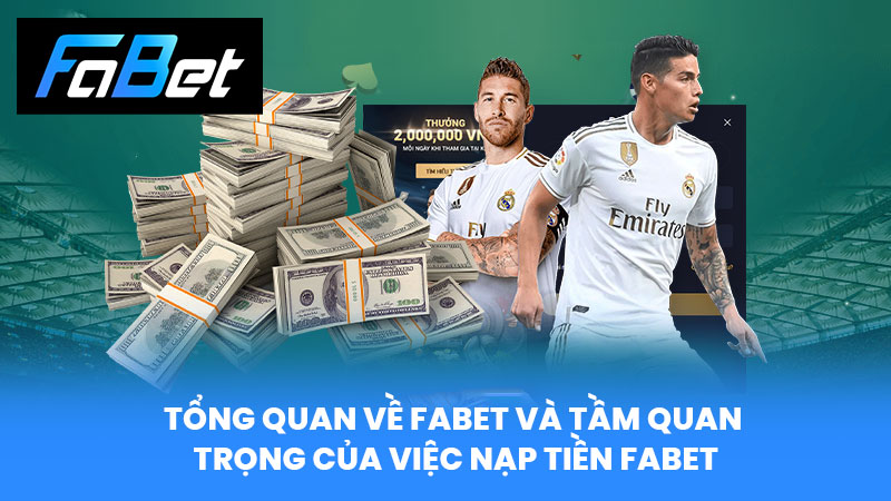 Tổng Quan Về FABET Và Tầm Quan Trọng Của Việc Nạp Tiền FABET