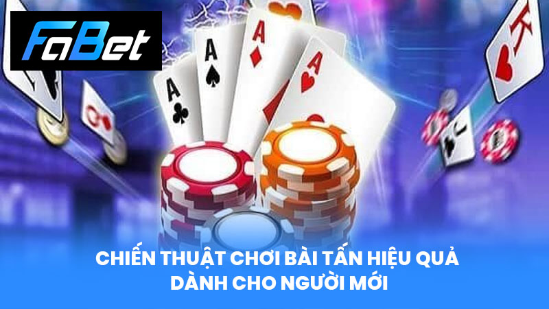 Chiến thuật chơi Bài Tấn hiệu quả dành cho người mới