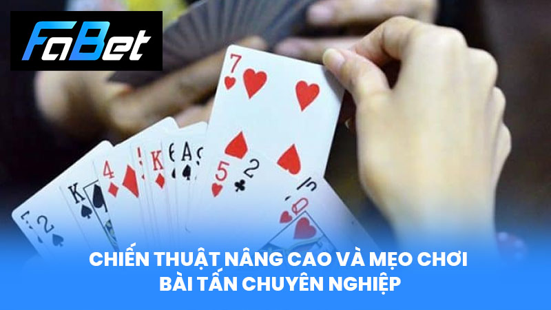 Chiến thuật nâng cao và mẹo chơi Bài Tấn chuyên nghiệp