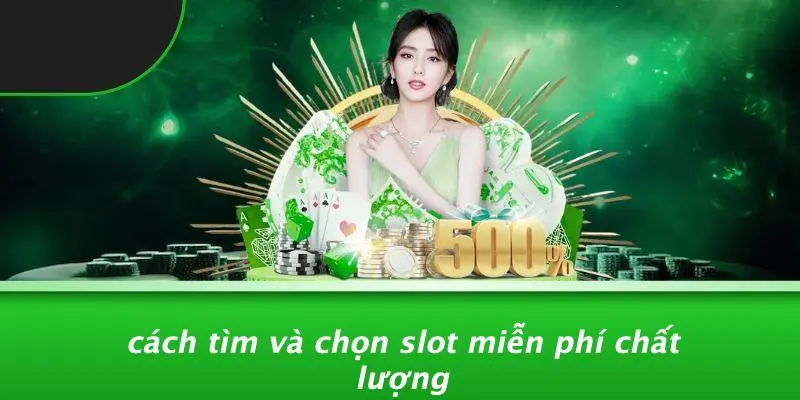 Cách Tìm Và Chọn Slot Miễn Phí Chất Lượng