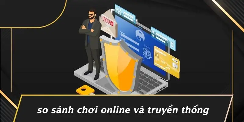 So Sánh Chơi Online Và Truyền Thống